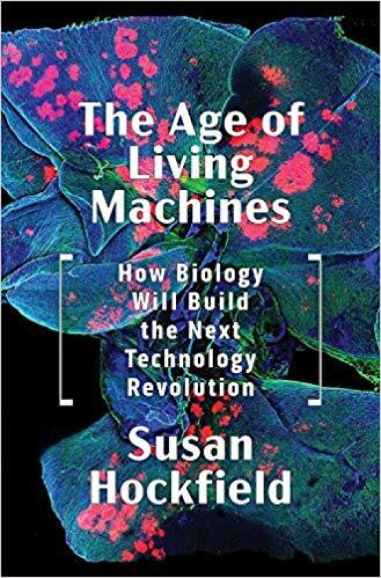 The Age of Living Machines av Susan Hockfield