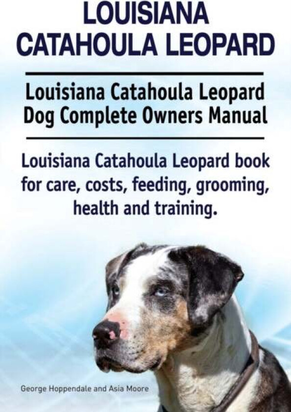 Louisiana Catahoula Leopard. Louisiana Catahoula Leopard Dog Complete Owners Manual. Louisiana Catah av George Hoppendale, Asia Moore