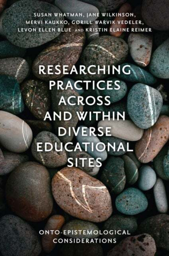 Researching Practices Across and Within Diverse Educational Sites av Susan (Griffith University Australia) Whatman, Jane (Monash University Australia)