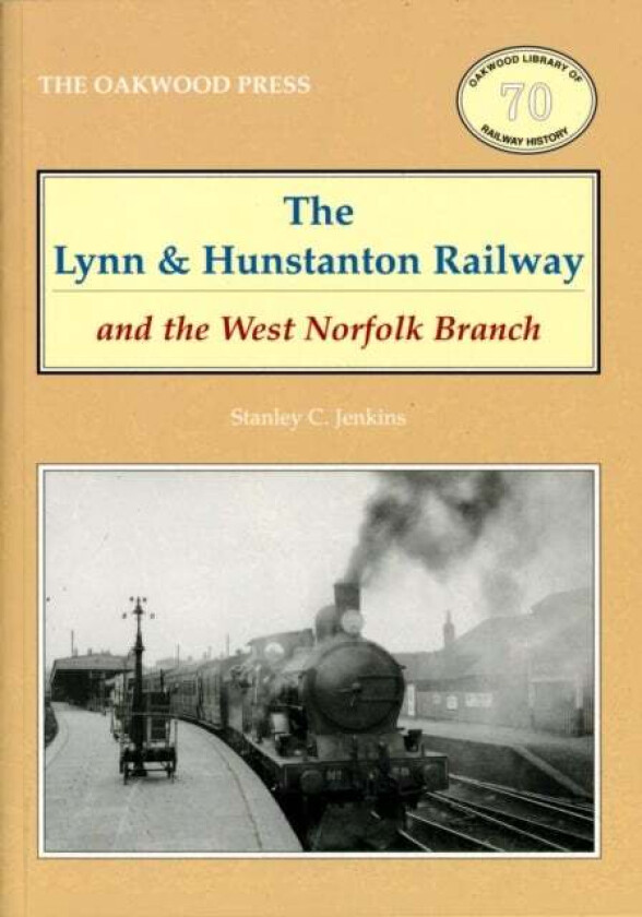 The Lynn and Hunstanton Railway and the West Norfolk Branch av Stanley C. Jenkins