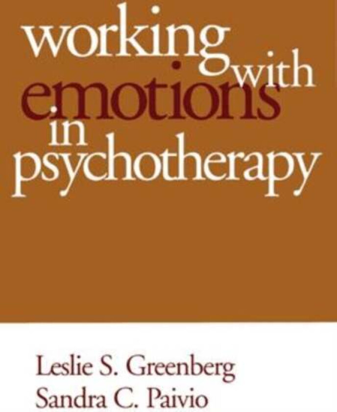 Working with Emotions in Psychotherapy av Leslie S. Greenberg, Sandra C. Paivio