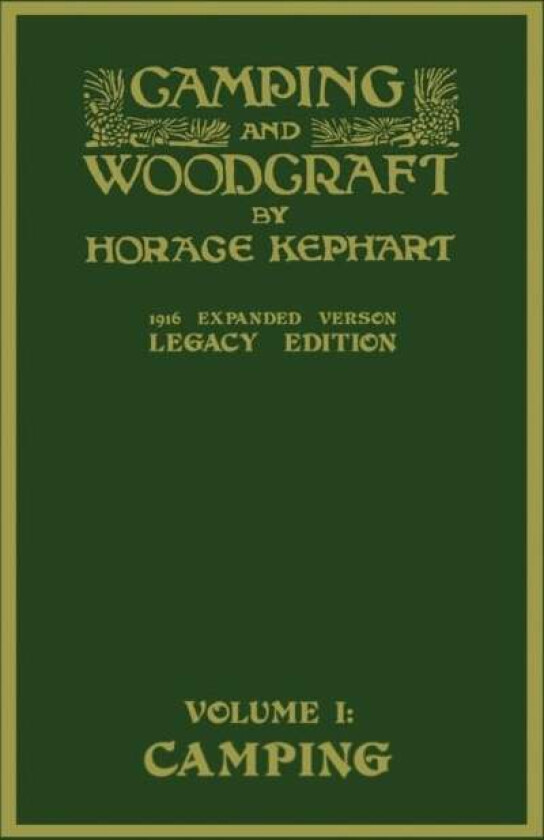 Camping And Woodcraft Volume 1 - The Expanded 1916 Version (Legacy Edition) av Horace Kephart
