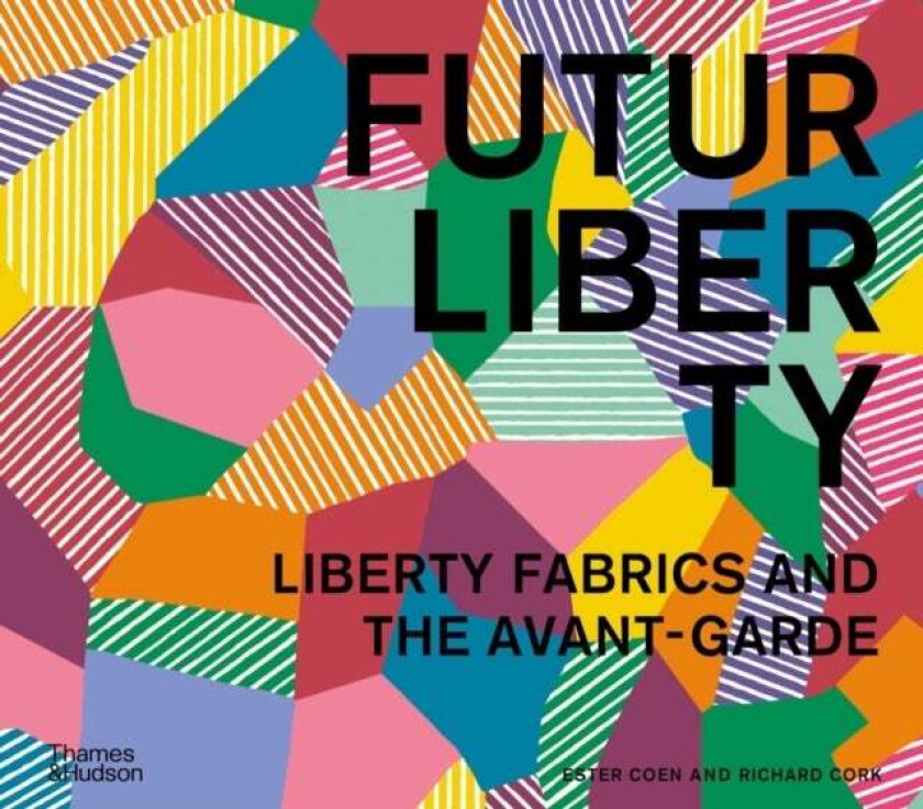FuturLiberty: Liberty Fabrics and the Avant-Garde av Ester Coen, Richard Cork