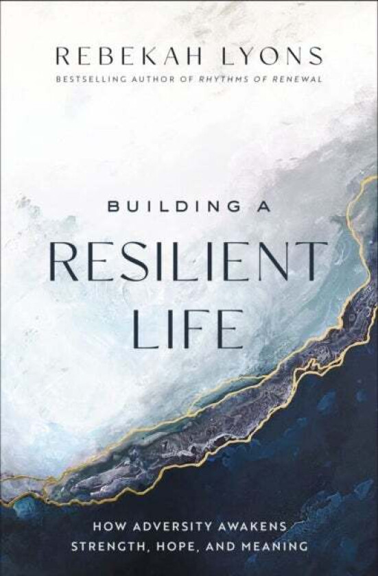 Building a Resilient Life av Rebekah Lyons