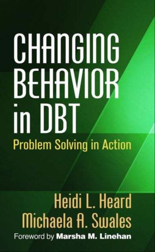 Changing Behavior in DBT av Heidi L. Heard, Michaela A. Swales