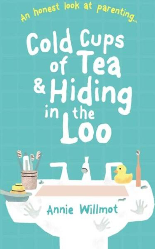 Cold Cups of Tea and Hiding in the Loo av Annie Willmot