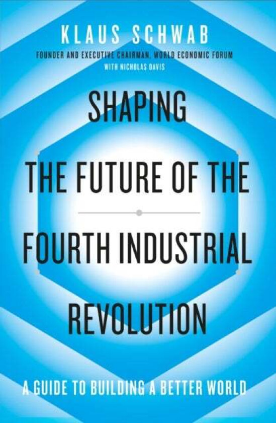 Shaping the Future of the Fourth Industrial Revolu av Klaus Schwab, Nicholas Davis