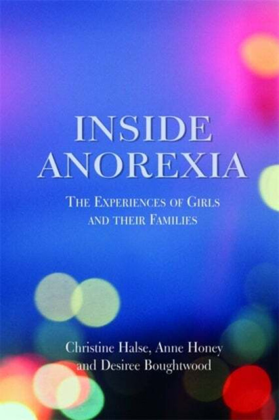 Inside Anorexia av Desiree Boughtwood, Christine Halse, Anne Honey