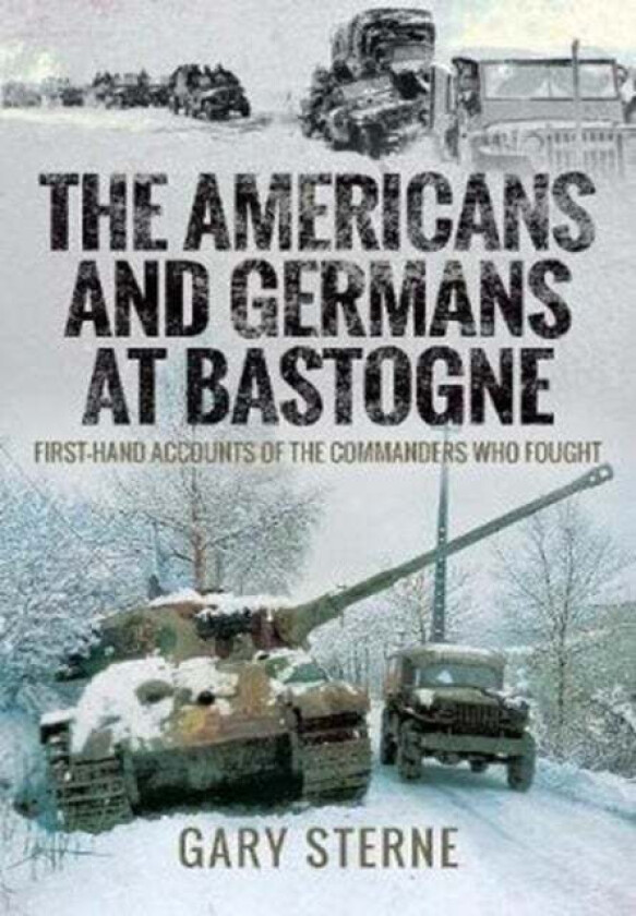 The Americans and Germans in Bastogne av Gary Sterne