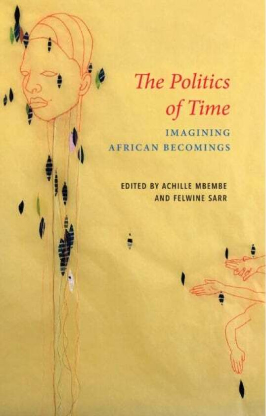 The Politics of Time - Imagining African Becomings av A Mbembe