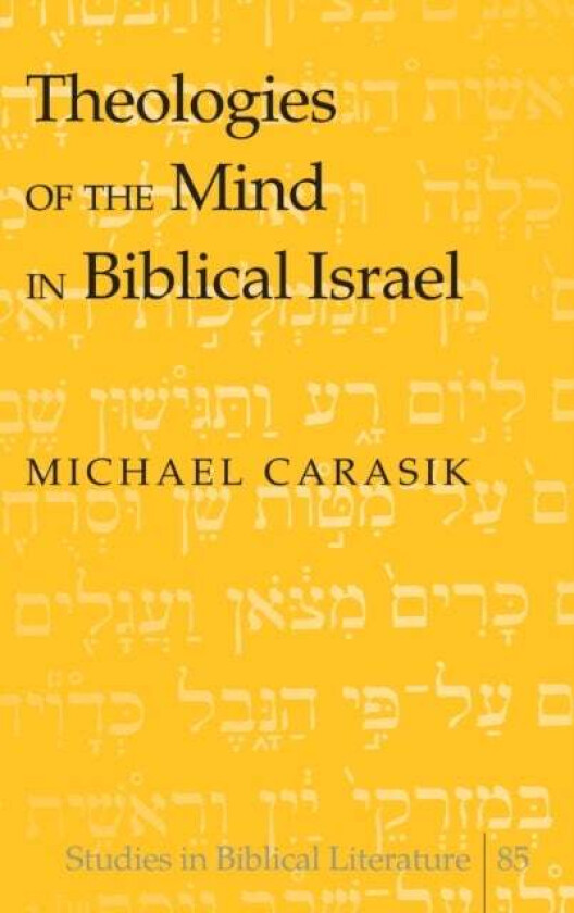 Theologies of the Mind in Biblical Israel av Michael Carasik