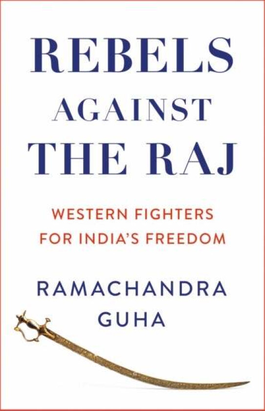 Rebels Against the Raj av Ramachandra Guha