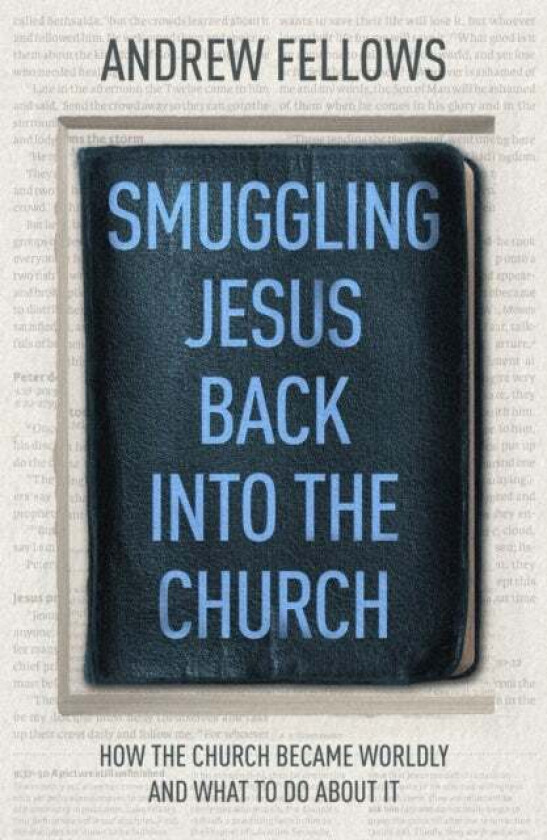 Smuggling Jesus Back into the Church av Andrew Fellows