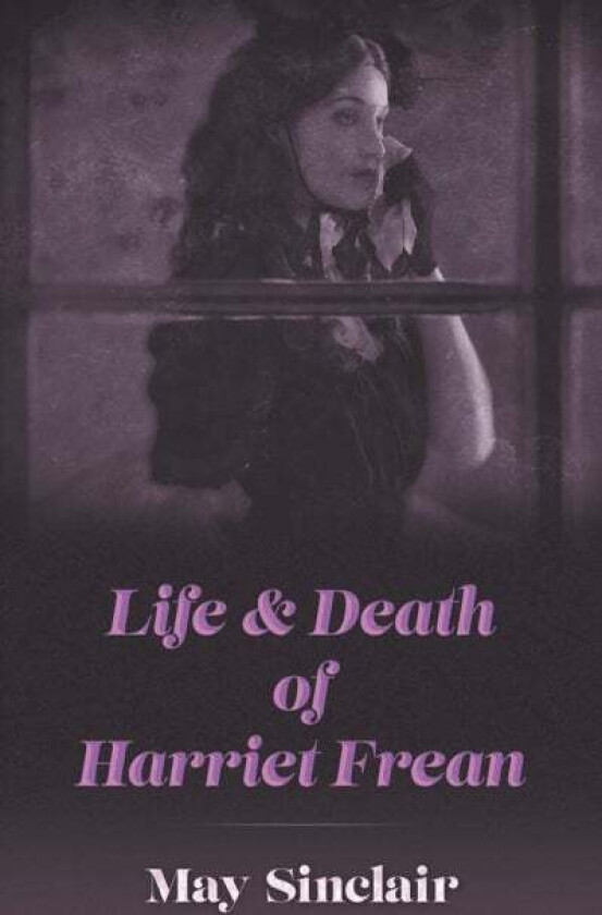 Life and Death of Harriett Frean av May Sinclair