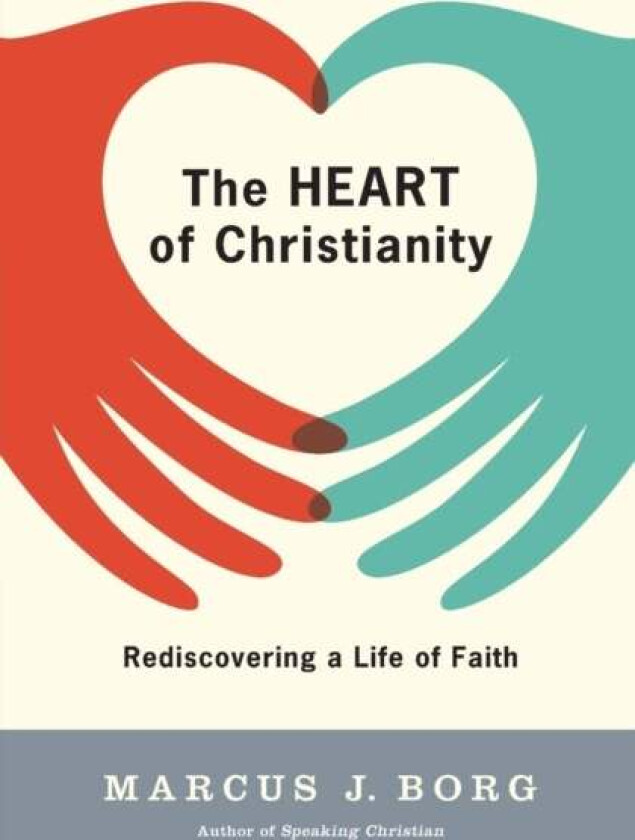 The Heart of Christianity av Marcus J Borg