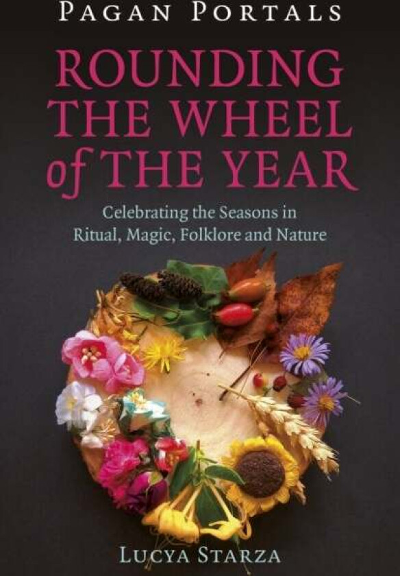 Pagan Portals - Rounding the Wheel of the Year av Lucya Starza