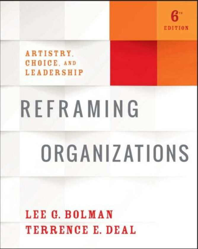 Reframing Organizations av Lee G. (University of Missouri-Kansas City) Bolman, Terrence E. (University of Southern California) Deal