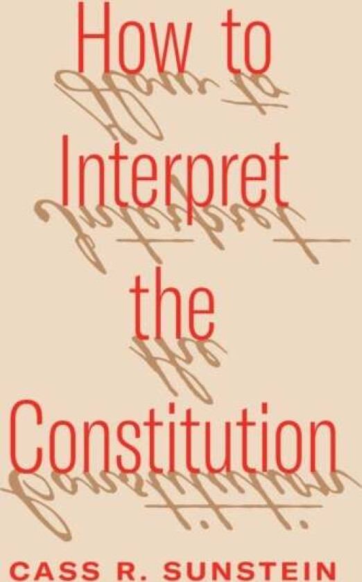 How to Interpret the Constitution av Cass R. Sunstein