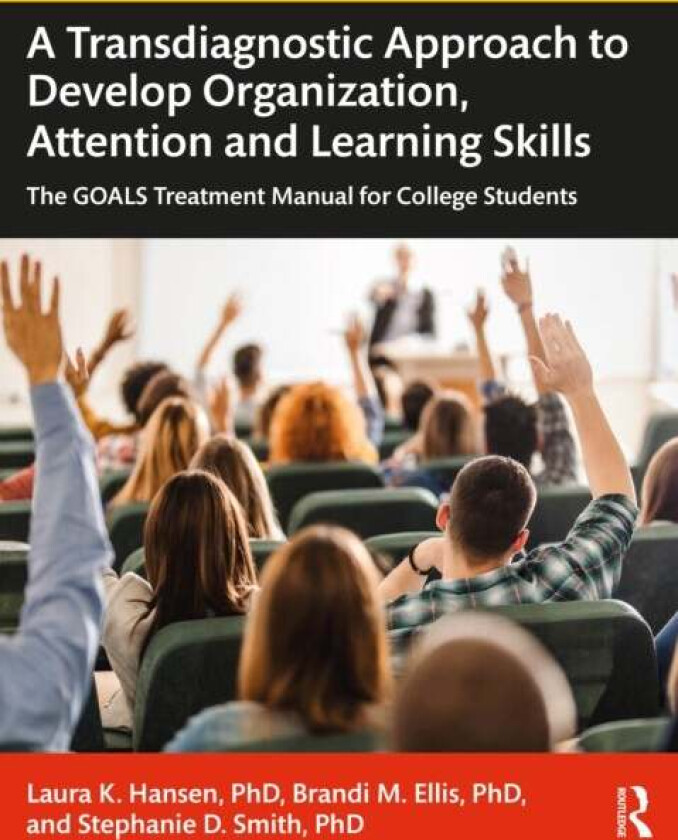 A Transdiagnostic Approach to Develop Organization, Attention and Learning Skills av Laura K. Hansen, Brandi M. Ellis, Stephanie D. Smith