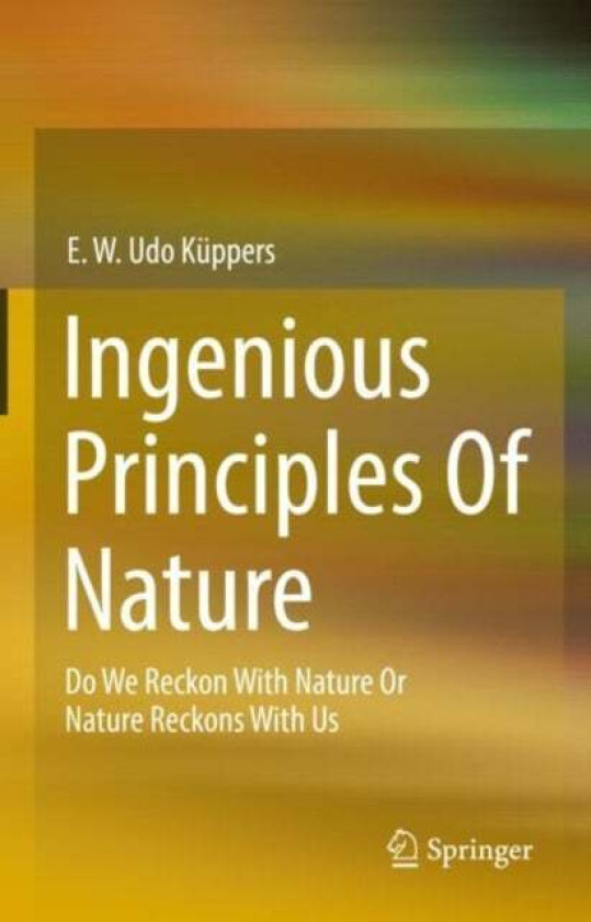 Ingenious Principles of Nature av E. W. Udo Kuppers
