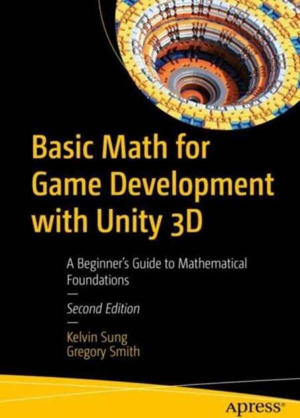 Basic Math for Game Development with Unity 3D av Kelvin Sung, Gregory Smith