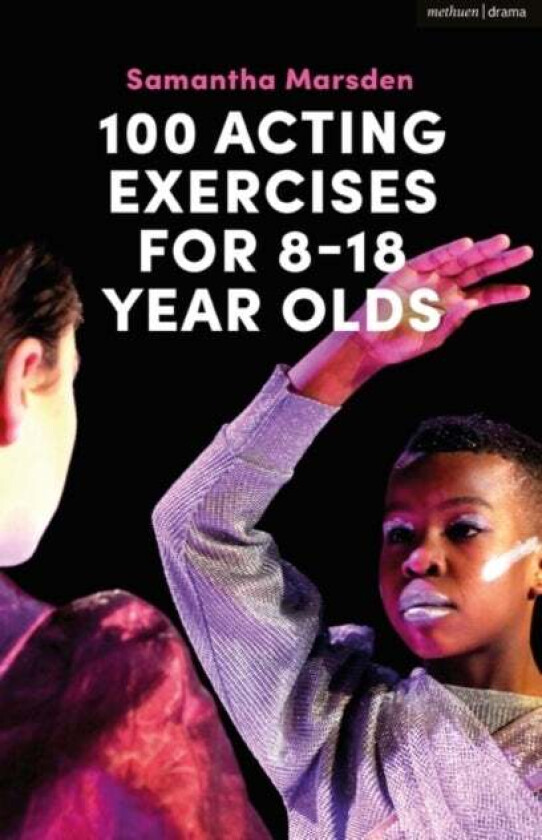 100 Acting Exercises for 8 - 18 Year Olds av Samantha Marsden