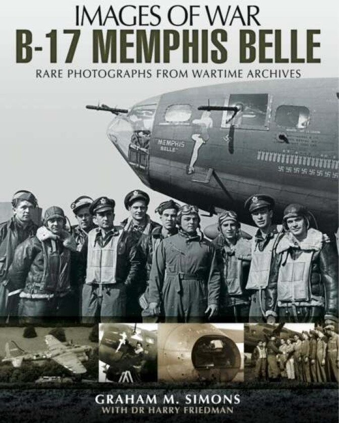 B-17 Memphis Belle: Rare Photographs from Wartime Archives av Graham Simons