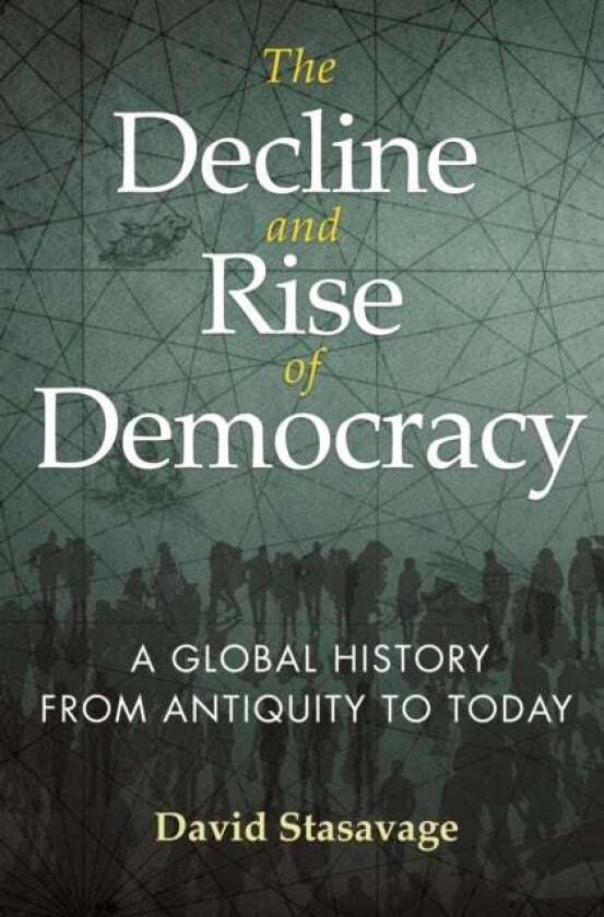 The Decline and Rise of Democracy av David Stasavage