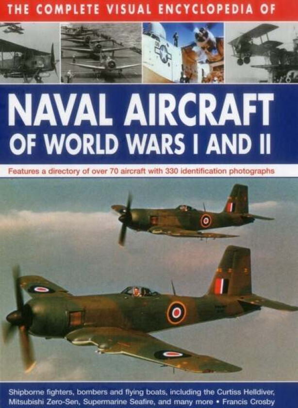 Complete Visual Encyclopedia of Naval Aircraft of World Wars I and Ii av Crosby Francis