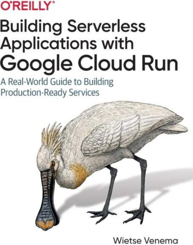 Building Serverless Applications with Google Cloud Run av Wietse Venema
