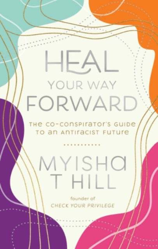 Heal Your Way Forward av Myisha T. (Myisha T. Hill) Hill