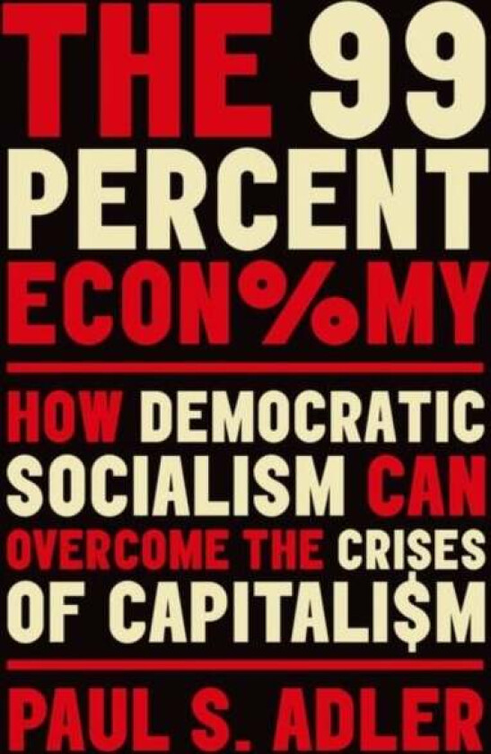 The 99 Percent Economy av Paul (Professor of Management and Organization of Sociology and of Environmental Studies Professor of Management and Organiz