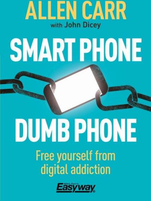 Smart Phone Dumb Phone av Allen Carr, John Dicey