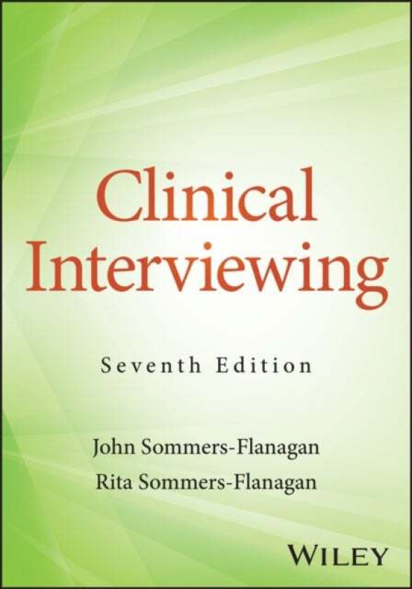 Clinical Interviewing av John (University of Montana) Sommers-Flanagan, Rita (University of Montana) Sommers-Flanagan