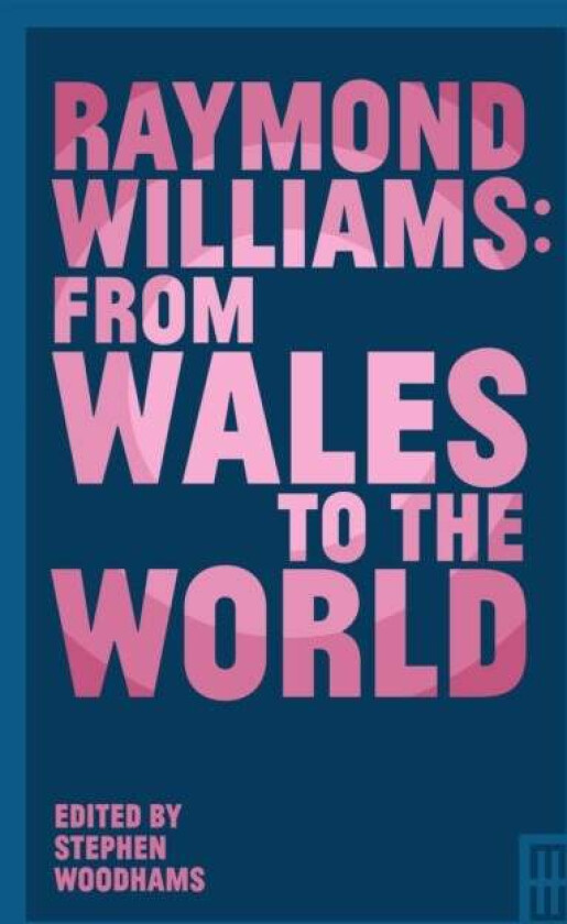 Raymond Williams: From Wales to the World