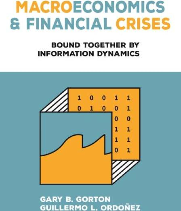 Macroeconomics and Financial Crises av Gary B. Gorton, Guillermo L. Ordonez