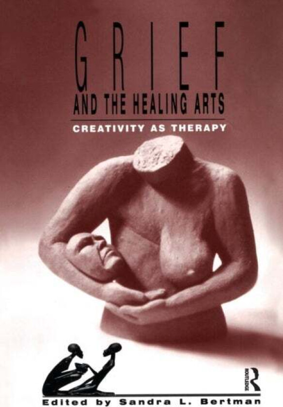 Grief and the Healing Arts av Sandra Bertman