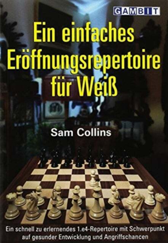 Ein Einfaches Eroeffnungsrepertoire fuer Weiss av Sam Collins
