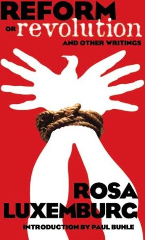 Reform or Revolution and Other Writings av Rosa Luxemburg