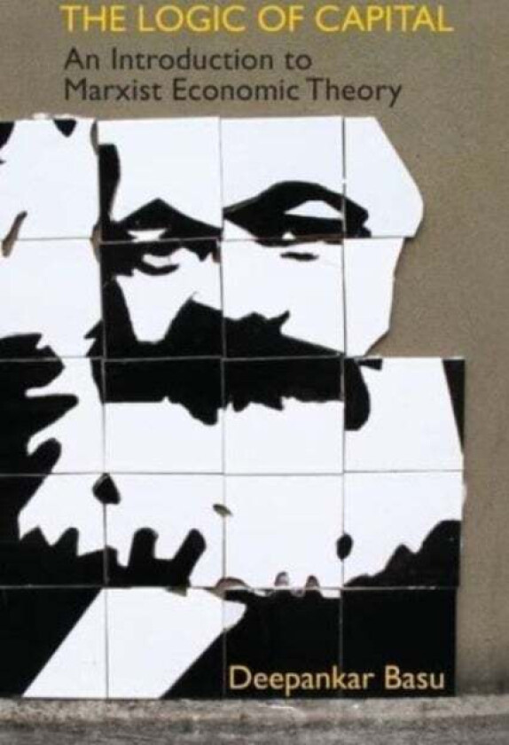 The Logic of Capital av Deepankar (University of Massachusetts Amherst) Basu