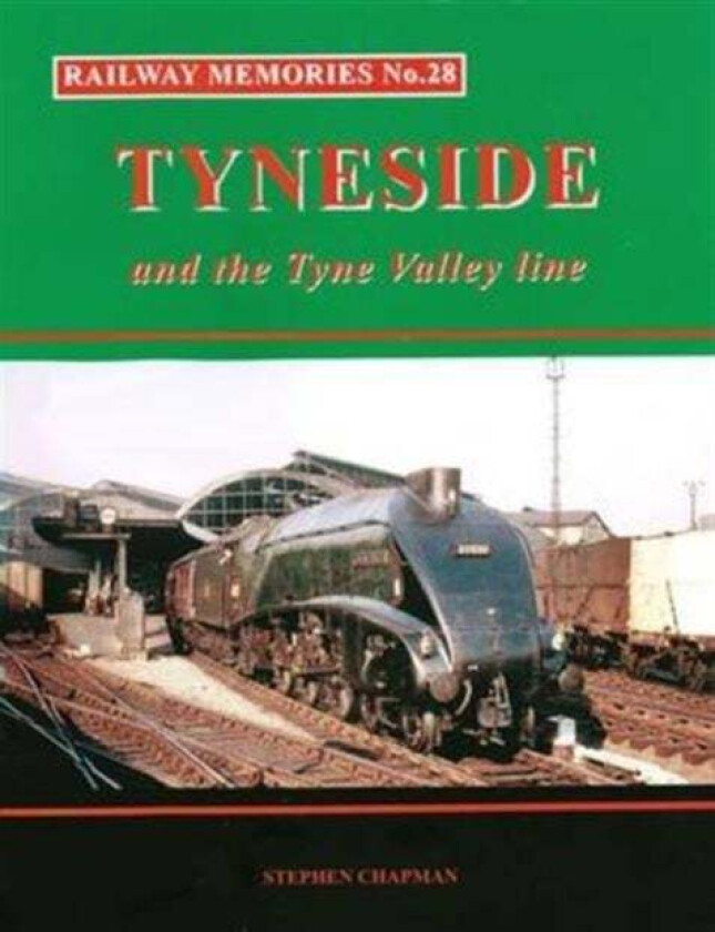Railway Memories No.28 Tyneside and the Tyne Valley av Stephen Chapman