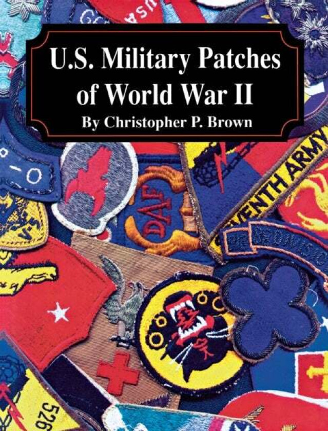 U.S. Military Patches of World War II av Christopher P. Brown
