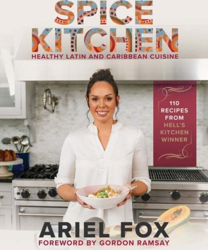 Spice Kitchen: Healthy Latin And Caribbean Cuisine av Ariel Contreras-Fox, Gordon Ramsay