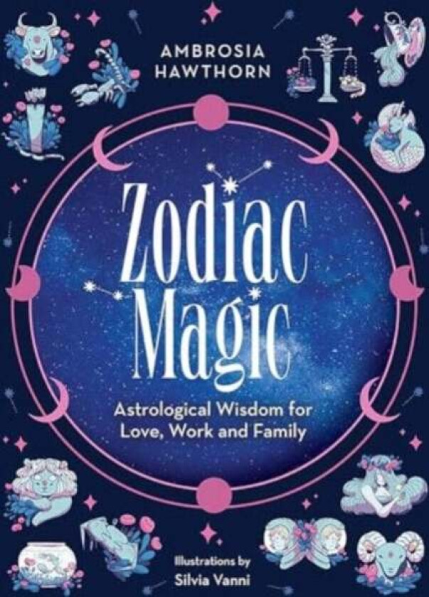Zodiac Magic: Astrological Wisdom for Love, Work and Family av Ambrosia Hawthorn