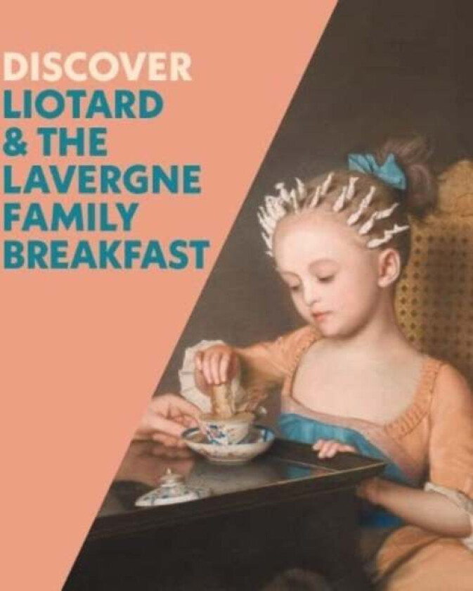 Discover Liotard and The Lavergne Family Breakfast av Francesca Whitlum-Cooper