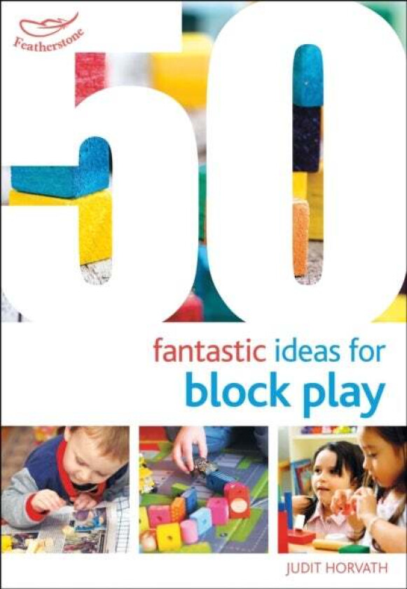 50 Fantastic Ideas for Block Play av Judit Horvath