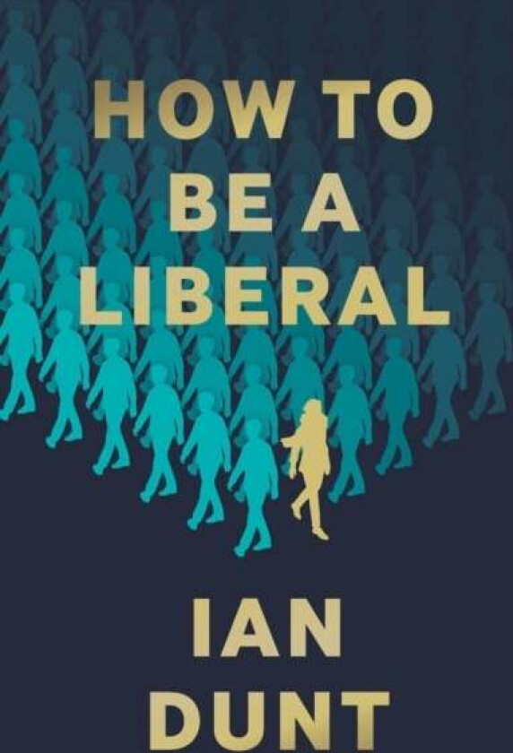 How To Be A Liberal av Ian Dunt