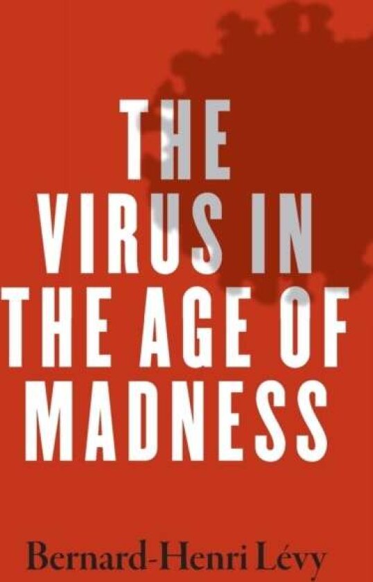 The Virus in the Age of Madness av Bernard-Henri Levy