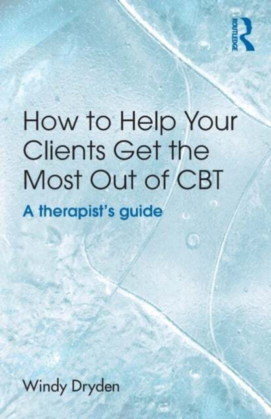 How to Help Your Clients Get the Most Out of CBT av Windy (Goldsmiths University of London UK) Dryden