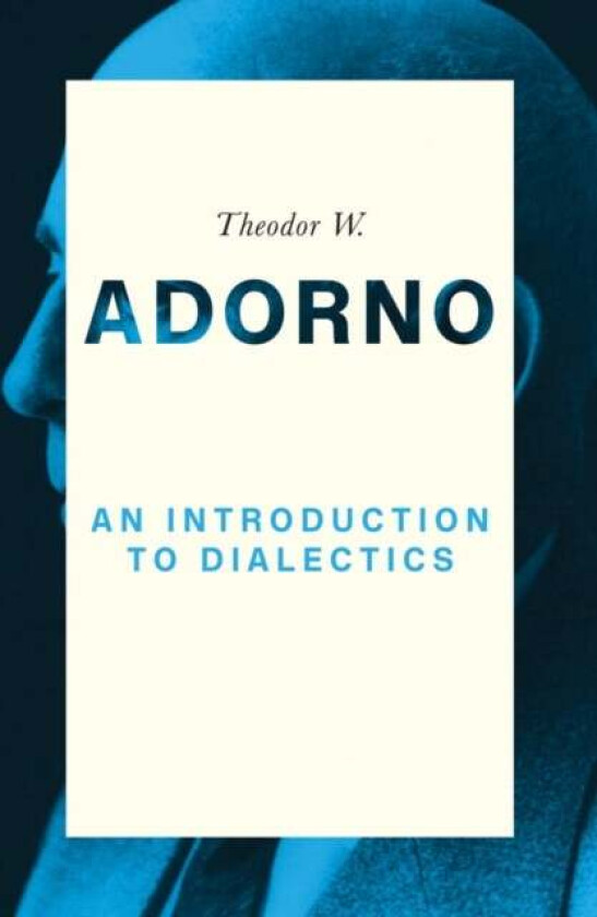 An Introduction to Dialectics av Theodor W. Adorno